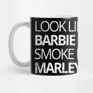 look like barbie smoke like marley funny quote Mug